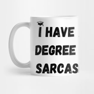 I have a degree in sarcasm. Mug